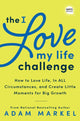 Book cover of: The I Love My Life Challenge. By: Adam Markel