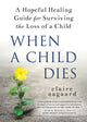 Book cover of: When a Child Dies. By: Claire Aagaard