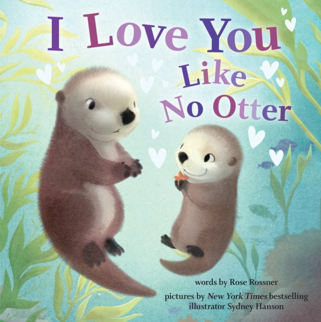 Book cover of: I Love You Like No Otter. By: Rose Rossner