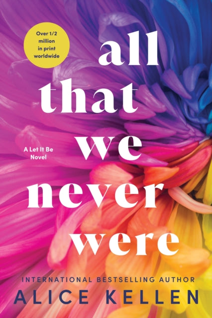 Book cover of: All That We Never Were. By: Alice Kellen