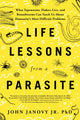 Book cover of: Life Lessons from a Parasite. By: Janovy, John, Jr.