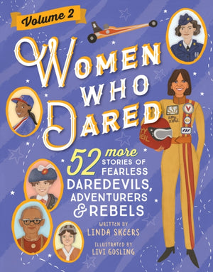 Women Who Dared Volume 2, 52 More Stories of Fearless Daredevils, Adventurers, and Rebels