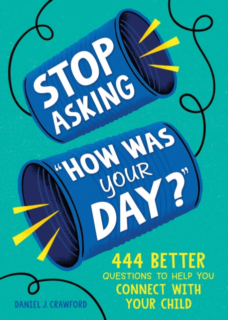 Book cover of: Stop Asking "How Was Your Day?". By: Daniel J. Crawford