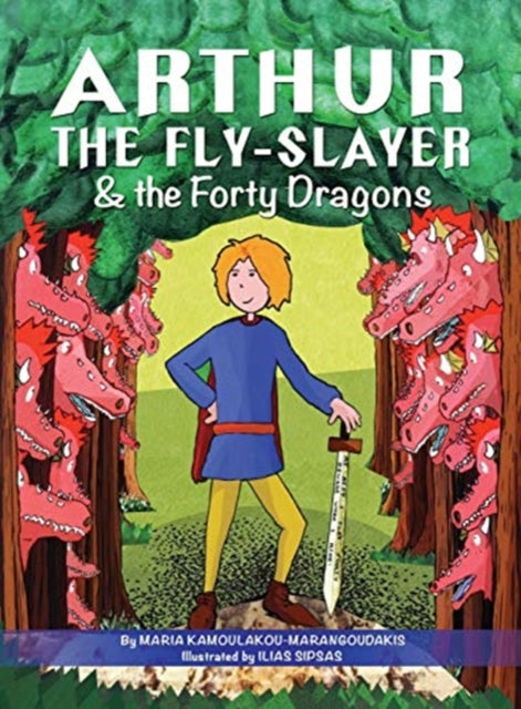 Book cover of: Arthur the Fly-Slayer & the Forty Dragons