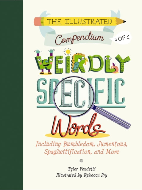 Book cover of: Illustrated Compendium of Weirdly Specific Words. By: Tyler Vendetti