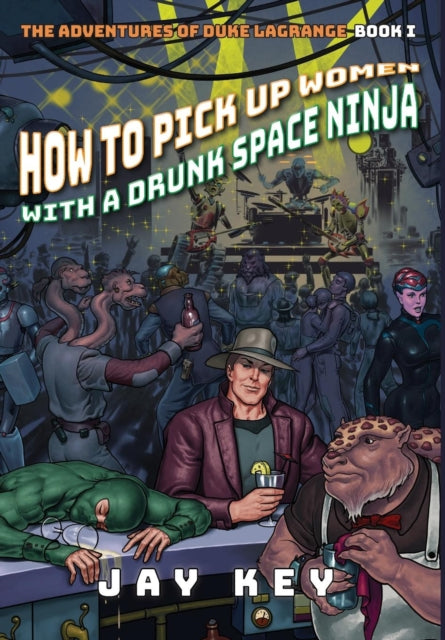 Book cover of: How to Pick Up Women with a Drunk Space Ninja. By: Jay Key