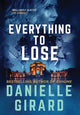 Book cover of: Everything to Lose. By: Danielle Girard