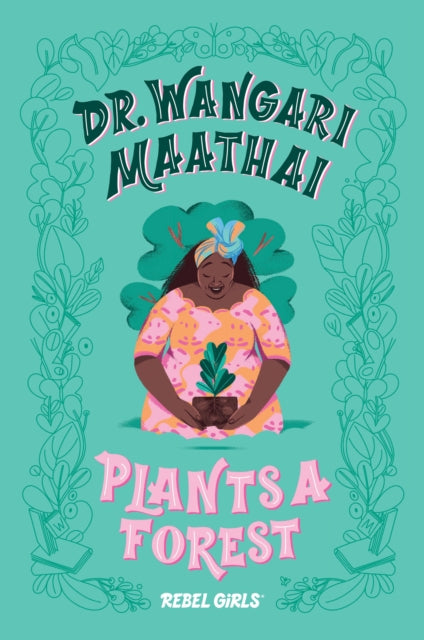 Book cover of: Dr. Wangari Maathai Plants a Forest. By: Rebel Girls