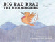 Book cover of: Big Bad Brad the Hummingbird. By: Duane Ziegler