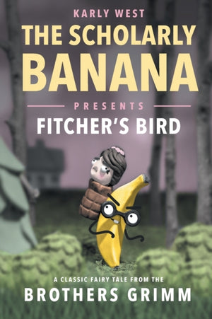 The Scholarly Banana Presents Fitcher's Bird