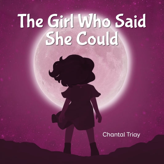 Book cover of: Girl Who Said She Could. By: Chantal Triay