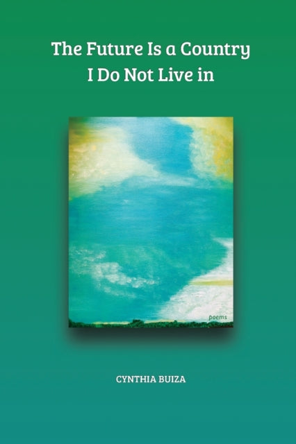 Book cover of: Future Is a Country I Do Not Live in. By: Cynthia T. Buiza