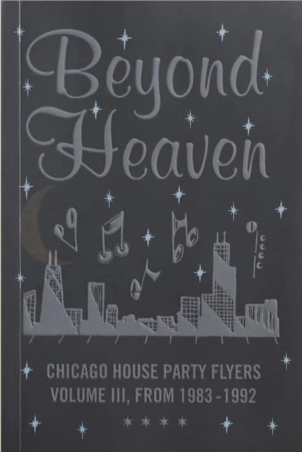 Book cover of: Beyond Heaven: Chicago House Party Flyers Volume III, From 1983-1992