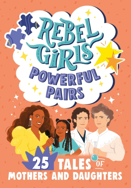 Book cover of: Rebel Girls Powerful Pairs: 25 Tales of Mothers and Daughters. By: Rebel Rebel Girls