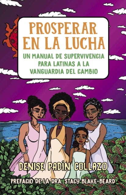 Book cover of: Prosperar en la lucha: Un manual de supervivencia para latinas a la vanguardia del cambio (Thriving in the Fight: A Survival Manual for Latinas on the Front Lines of Change). By: Denise Padín Collazo