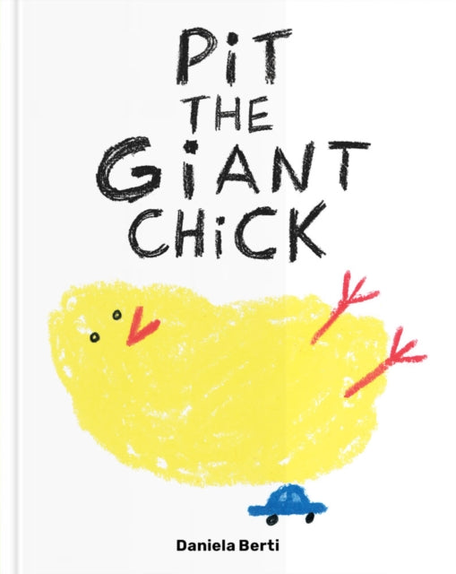 Book cover of: Pit The Giant Chick. By: Daniela Berti