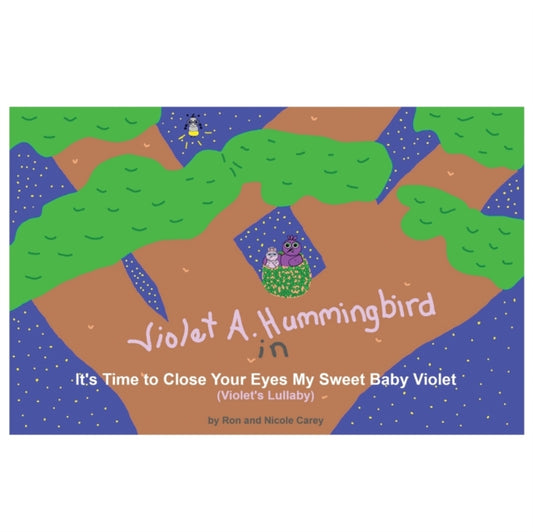 Book cover of: Violet A. Hummingbird in It's Time to Close Your Eyes My Sweet Baby Violet (Violet's Lullaby)