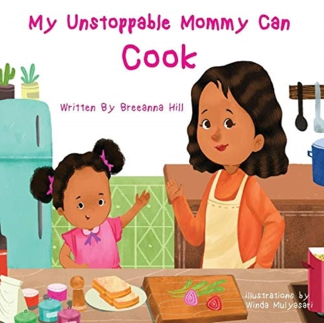 Book cover of: My Unstoppable Mommy Can Cook