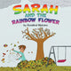 Book cover of: Sarah and the Rainbow Flower. By: Rosalind Mulcare