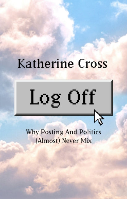 Book cover of: Log Off. By: Katherine Cross
