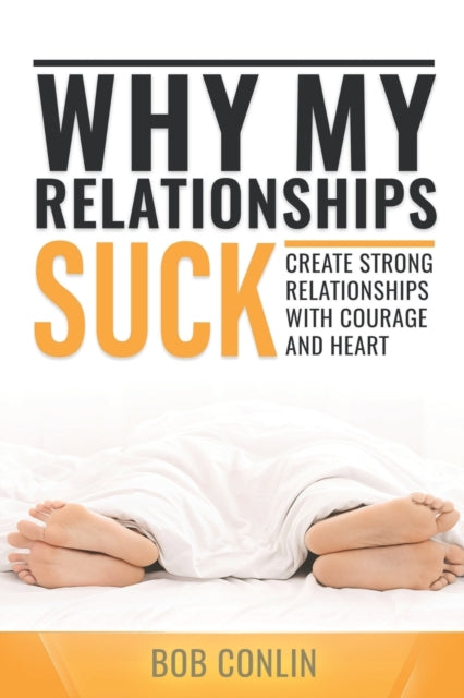 Book cover of: Why My Relationships Suck. By: Bob Conlin