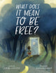 Book cover of: What Does It Mean to Be Free?. By: Laura Lington