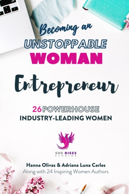 Book cover of: Becoming an UNSTOPPABLE WOMAN Entrepreneur. By: Hanna Olivas