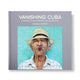 Book cover of: Vanishing Cuba - Silver Edition