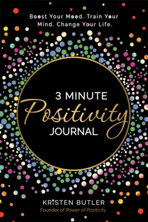 3 Minute Positivity Journal, Boost Your Mood. Train Your Mind. Change Your Life.
