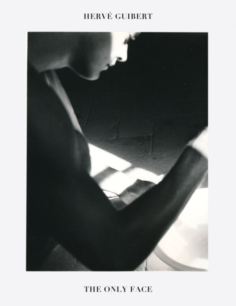 Herve Guibert: The Only Face