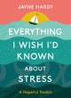 Book cover of: Everything I Wish I'd Known About Stress