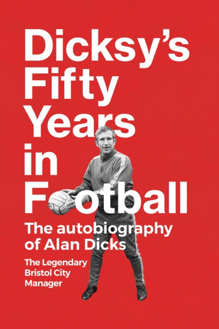 Book cover of: Dicksy's Fifty Years in Football
