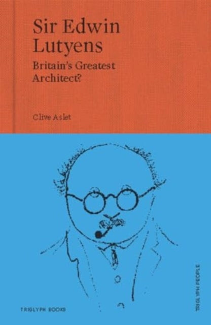 Sir Edwin Lutyens, Britain's Greatest Architect? 9781739731434 Clive Aslet