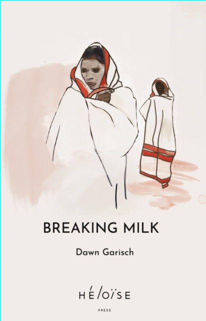 Book cover of: Breaking Milk. By: Dawn Garisch