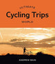 Book cover of: Ultimate Cycling Trips: World. By: Andrew Bain