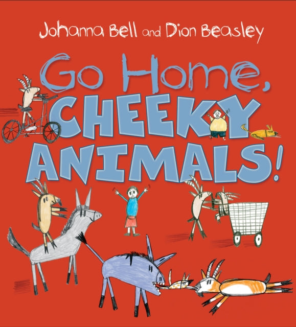 Book cover of: Go Home, Cheeky Animals!. By: Johanna Bell