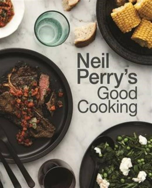 Book cover of: Neil Perry's Good Cooking. By: Neil Perry