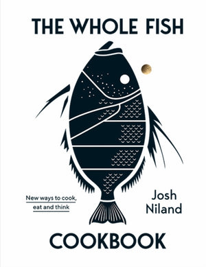 Whole Fish Cookbook, New ways to cook, eat and think