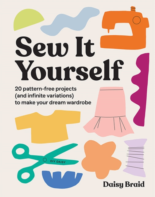 Book cover of: Sew It Yourself with DIY Daisy. By: Daisy Braid
