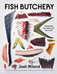 Fish Butchery, Mastering The Catch, Cut And Craft 9781743799192 Josh Niland