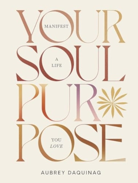 Book cover of: Your Soul Purpose. By: Aubrey Daquinag