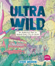 Ultrawild, An Audacious Plan to Rewild Every City on Earth 9781760292812 Steve Mushin