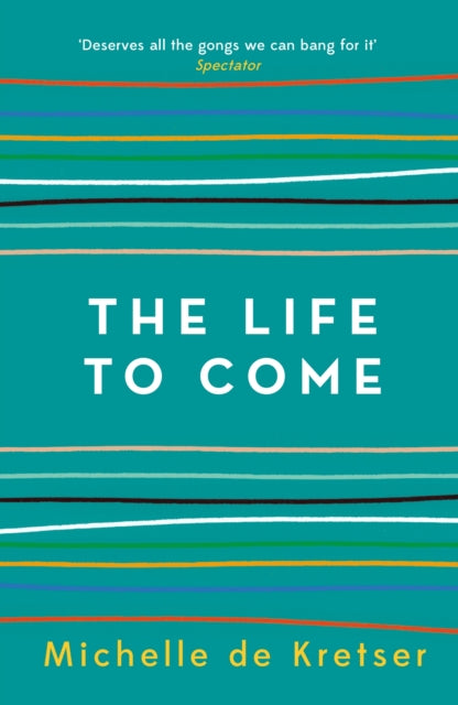 Book cover of: Life to Come. By: Michelle de Kretser