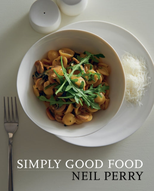 Book cover of: Simply Good Food. By: Neil Perry
