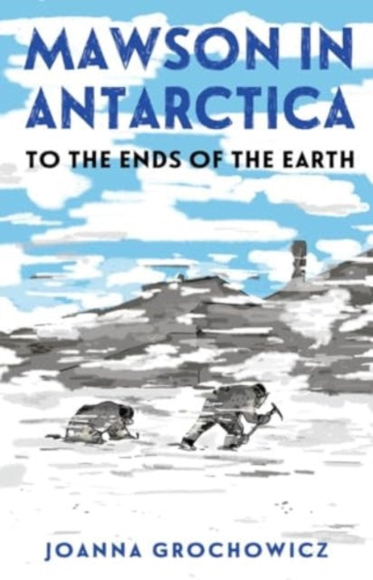 Book cover of: Mawson in Antarctica. By: Joanna Grochowicz