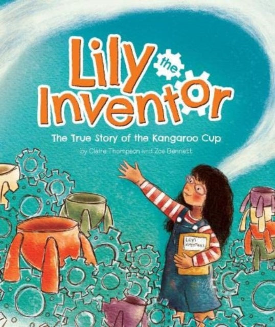 Book cover of: Lily the Inventor. By: Claire Thompson; Zoe Bennet