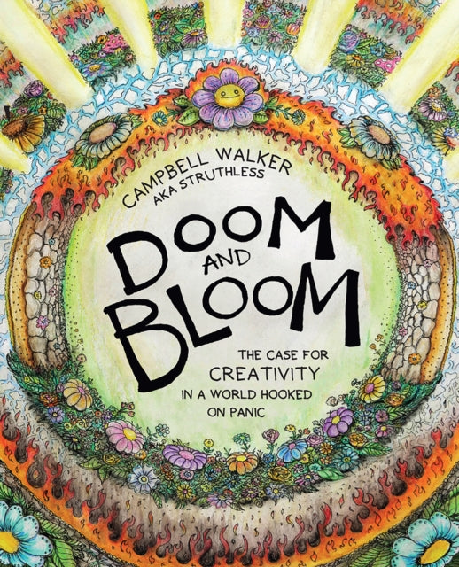 Doom and Bloom, The Case for Creativity in a World Hooked on Panic 9781761450563 Campbell Walker