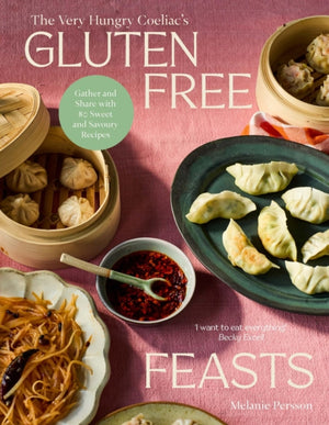 Gluten-Free Feasts, Gather and Share with 80 Sweet and Savoury Recipes