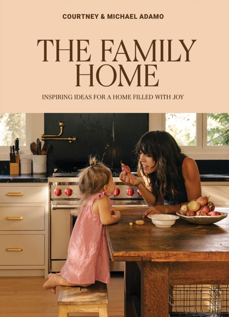 Family Home, Inspiring Ideas for a Home Filled with Joy 9781761451461 Courtney Adamo