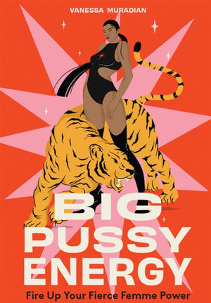 Big Pussy Energy, Fire Up Your Fierce Femme Power